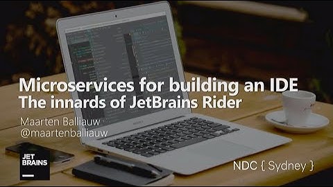 Microservices for building an IDE – The innards of JetBrains Rider - Maarten Balliauw