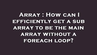 Famous Array : How can I efficiently get a sub array to be the main array without a foreach loop? Profile