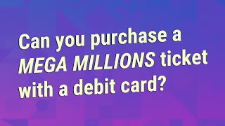 Can you purchase a Mega Millions ticket with a debit card?