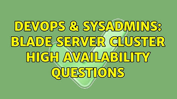 DevOps & SysAdmins: Blade Server Cluster High Availability Questions (3 Solutions!!)