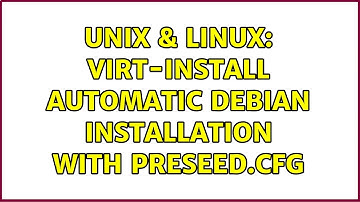 Unix & Linux: virt-install automatic Debian installation with preseed.cfg