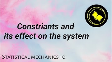 Constraints and its effect on the system | Statistical mechanics.