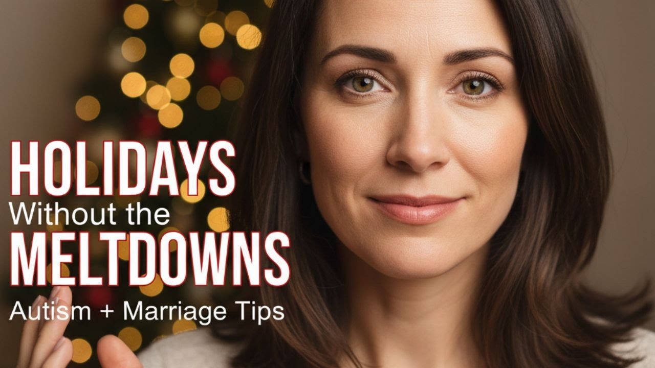 HOLIDAYS Without the Meltdowns (AUTISM + MARRIAGE Tips)