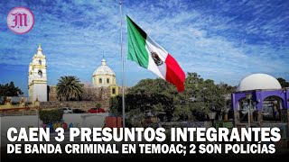 Caen 3 Presuntos Integrantes De Banda Crimnal En Temoac 2 Son Policías