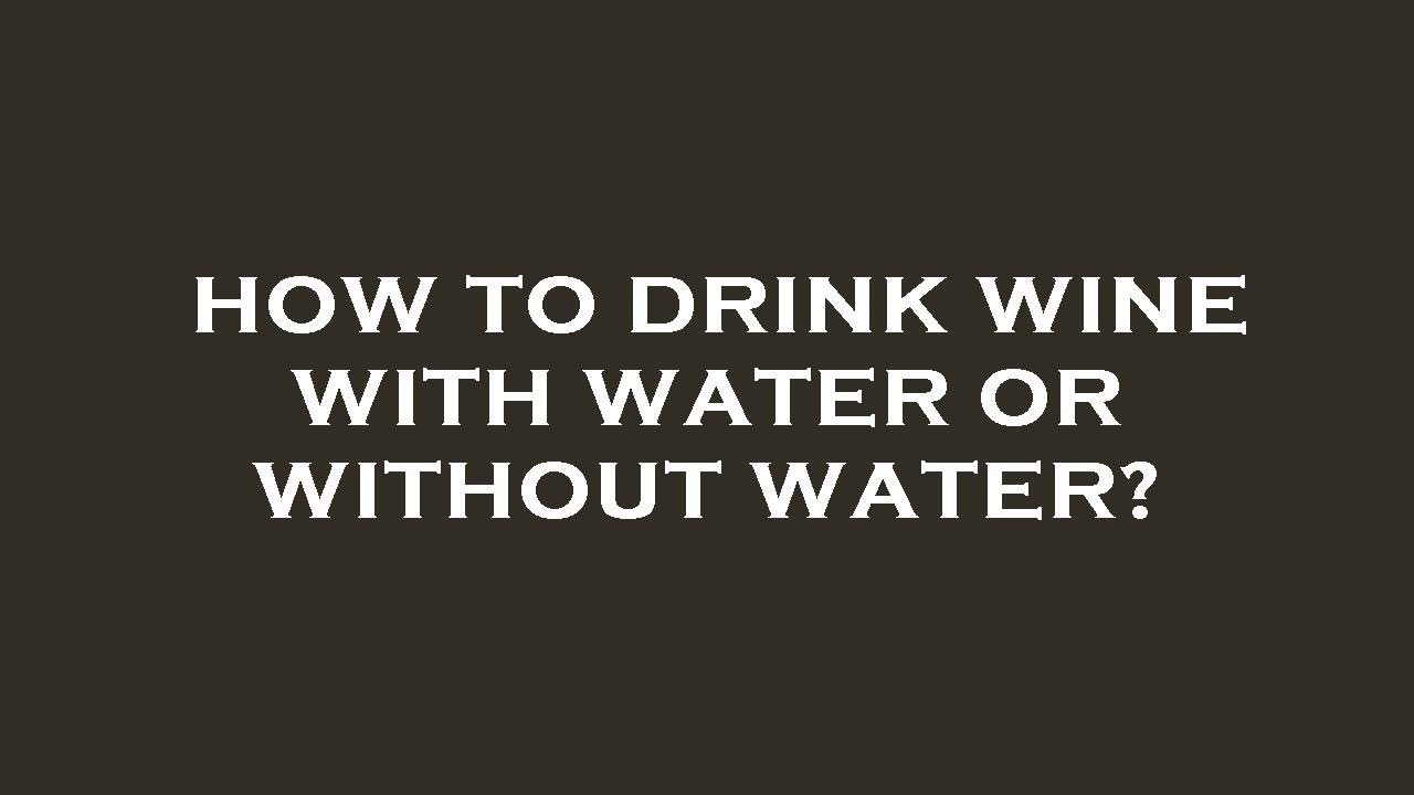How to drink wine with water or without water? YouTube