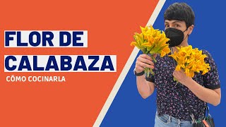 Como cocinar la flor de calabaza