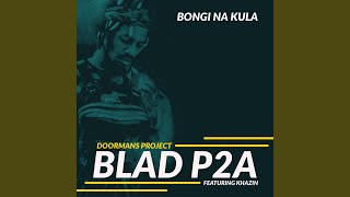 Video thumbnail of "Blad P2A - Bongi Na Kula"