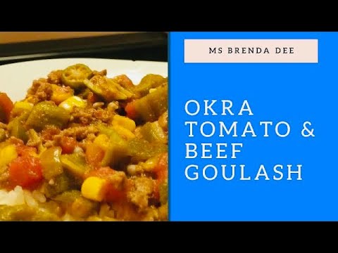 OKRA, TOMATOES AND BEEF GOULASH (GREAT WITH CORNBREAD)