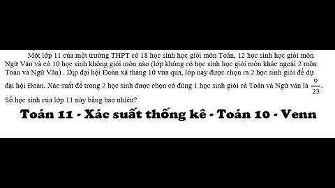 Toán 11: Một lớp 11 của một trường THPT có 18 học sinh học giỏi môn Toán, 12 học sinh học giỏi môn