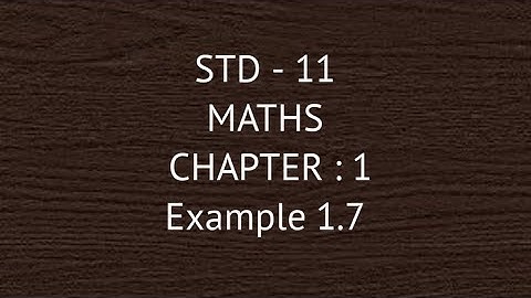 STD - 11 || MATHS || Example 1.7