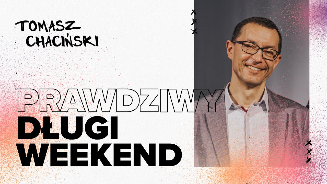 Prawdziwy Długi Weekend - Tomasz Chaciński | Kościół Radość Życia