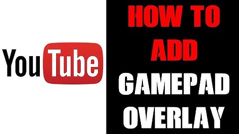 How To Add Gamepad Controller Overlay To PC Gameplay Tutorial Videos With 3D Controller Overlay