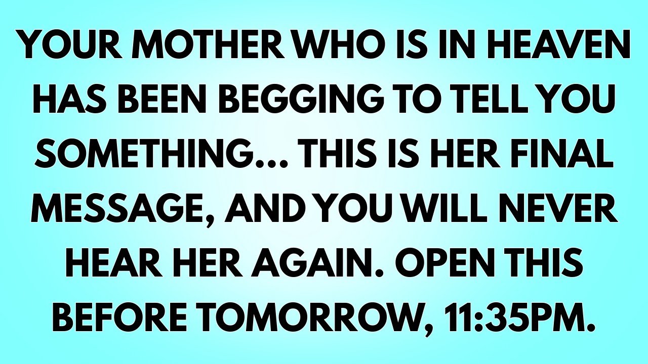 💌Your mother who is in Heaven has been begging to tell you something… This is her final message...