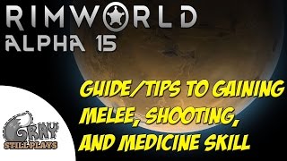 Rimworld Alpha 15 | Skill Tips and Tricks for Gaining Melee, Shooting, and Medicine | Guide Tutorial