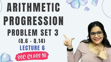Arithmetic Progression, lecture 6 | SSC Class 10 | Algebra Chapter 3 | Problem Set 3 (Q.6 - Q.14)