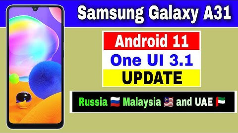 Samsung Galaxy A31 gets Android 11 based One UI 3.1 Update for Malaysia Russia and the UAE