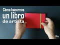 Cómo hacernos un libro de artista/ making a sketchbook