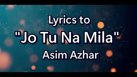 Lyrics to "Jo Tu Na Mila" song by Asim Azhar