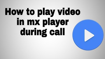 How to play video in mx player during call