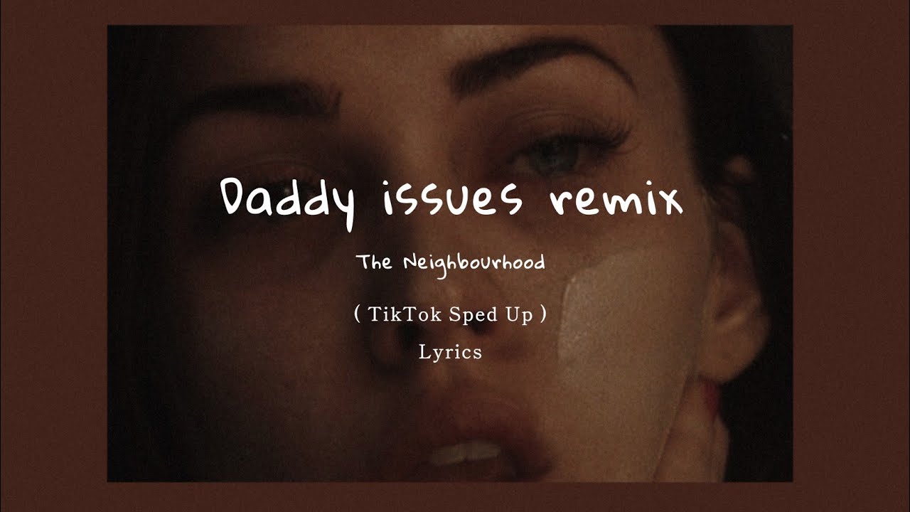 Download The Neighbourhood - Daddy issues remix ( TikTok Sped Up + Lyrics )