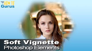 How You Can Make a Soft Vignette in Any Shape Using Photoshop Elements screenshot 5