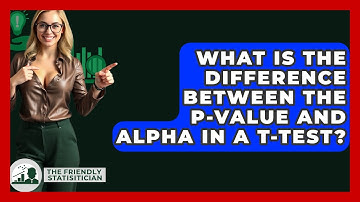 What Is The Difference Between The P-value And Alpha In A T-test? - The Friendly Statistician