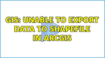 GIS: Unable to export data to ShapeFile in ArcGIS (6 Solutions!!)