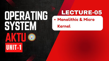 Lecture 05 | Monolithic and Micro Kernel | Operating System Unit-1 | Aktu Operating System