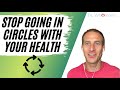 Stop Going In Circles With Your Health