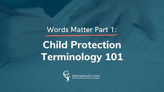 Words Matter: Child Protection Terminology 101