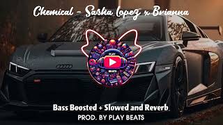 Chemical | Sasha Lopez x Briana | Bass Boosted + Slowed and Reverb