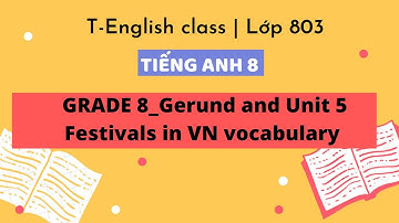 Grade 8 _ Gerund _ Unit 5: Festivals in Vietnam VOCAB