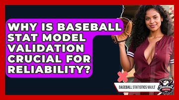 Why Is Baseball Stat Model Validation Crucial For Reliability? - Baseball Statistics Vault