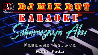 Seharusnya Aku - Maulana Wijaya || Karaoke (Nada Pria) Dj Mix Dut Orgen Tunggal By RDM Official