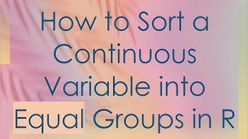 How to Sort a Continuous Variable into Equal Groups in R