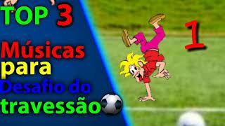 Top  3 músicas para desafios do travessão