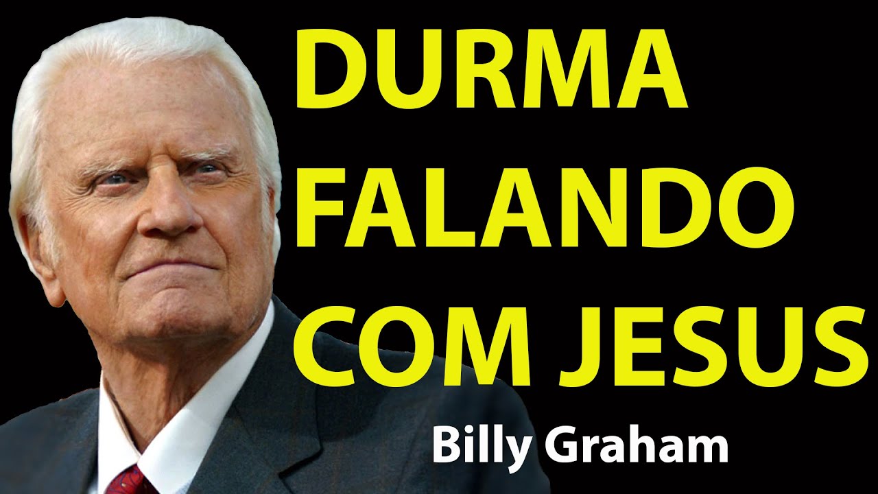 ORAÇÃO PODEROSA DA NOITE DURMA FALANDO COM JESUS ENTREGUE TUDO EM SUAS MÃOS | Motivação Billy Graham