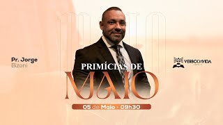 Primícias De Maio Pr Jorge Bizoni Culto Das 09H30 05052024 Verbo Salvador