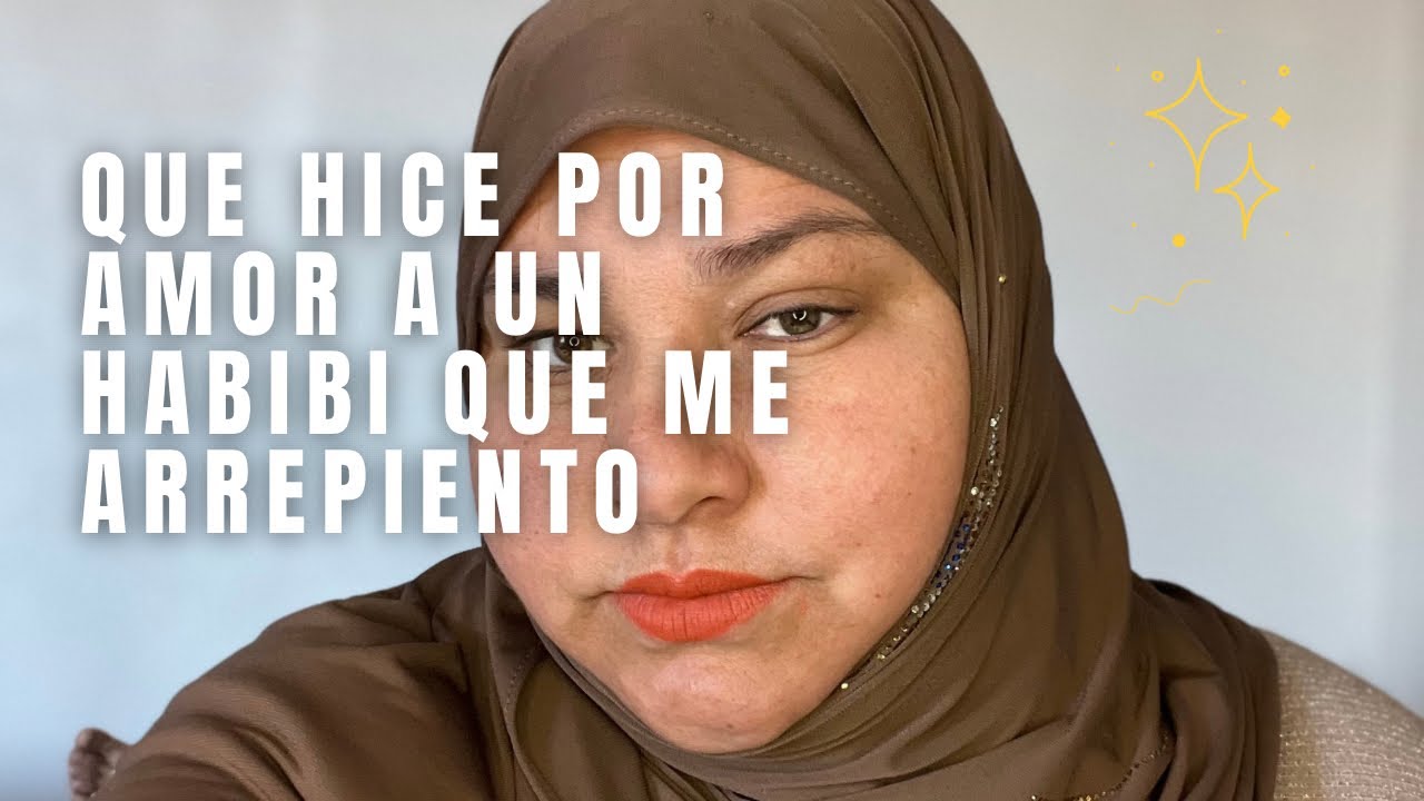 Que hice por amor a un habibi que me arrepiento 