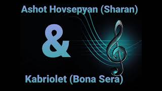 Ashot Hovsepyan ( Sharan) & Kabriolet (Bona Sera)  Mix
