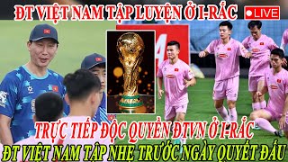 🔴TRỰC TIẾP ĐỘC QUYỀN 8.6: ĐTVN TẬP LUYỆN NGÀY ĐẦU Ở I-RẮC CHUẨN BỊ CHO TRẬN QUYẾT ĐẤU