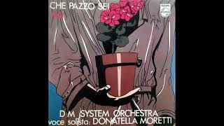 D M System Orchestra - voce:  Donatella Moretti – Che Pazzo Sei (1979)