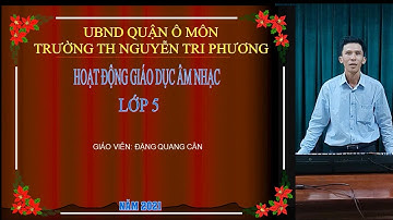 Âm nhạc lớp 5, tuần 3 TĐN số 1 Cùng vui chơi, Giáo viên Đặng Quang Cần quận Ô Môn TP Cần Thơ