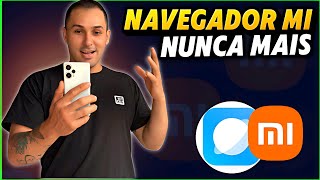 NÃO USAR O NAVEGADOR MI COMO PADRÃO DA XIAOMI (Usar outro app)