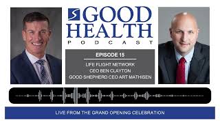 PODCAST: Life Flight Network New Helicopter Hangar Grand Opening at Good Shepherd Health Care System