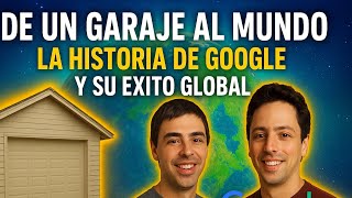 De un garaje al mundo: la historia de Google y su éxito global