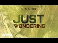 D-Major - Just Wondering (Official Visualizer)