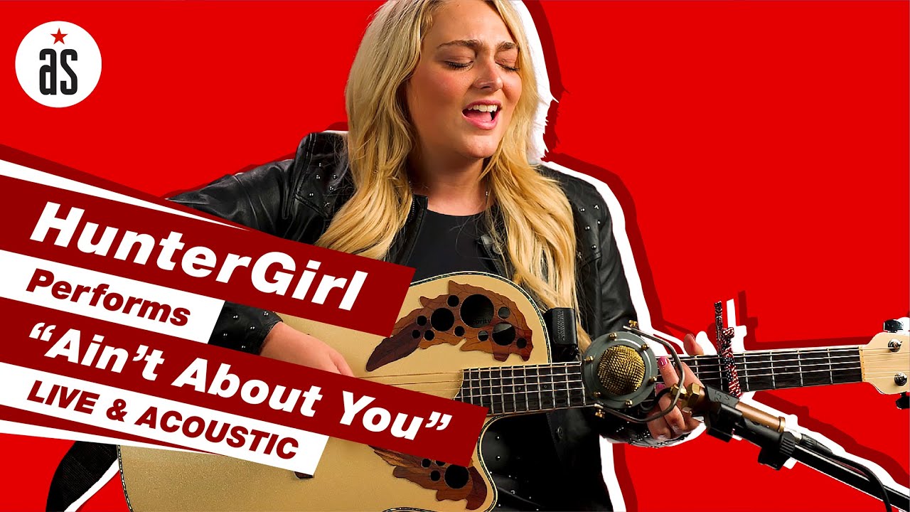 HunterGirl's Live & Acoustic Performance of 'Ain't About You' 