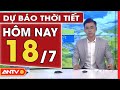 Dự Báo Thời Tiết Ngày 18/07: Miền Bắc Ngày Nắng Nóng, Có Nơi Nắng Nóng Gay Gắt | ANTV