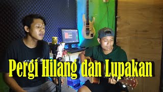 PERGI HILANG DAN LUPAKAN - REMEMBER of TODAY (Acoustic Cover) by Akay ft Ilham